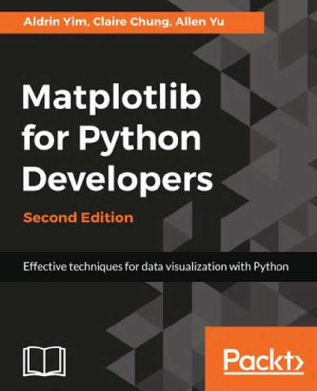 MATPLOTLIB FOR PYTHON DEVELOPERS - ： effective techniques for data visualization with python.（ALDRIN CHUNG CLAIRE YU ALLEN YIM）（PACKT PUBLISHING LIMITED 2018）