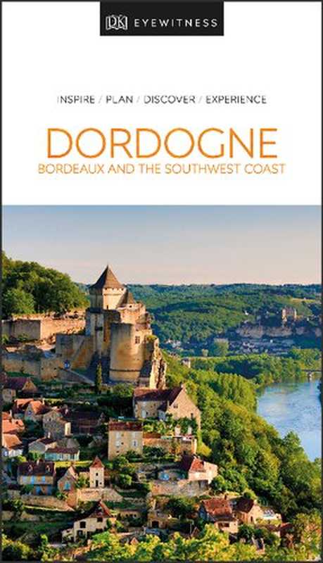 DK Eyewitness Travel Guide Dordogne， Bordeaux and the Southwest Coast（Dk Eyewitness）（DK Eyewitness Travel 2020）