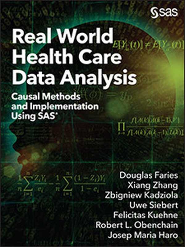 Real World Health Care Data Analysis： Causal Methods and Implementation Using SAS.（Fariesuglas.; Haro， Josep Maria; Kadziola， Zbigniew; Kuehne， Felicitas; Obenchain， Robert L.; Siebert， Uwe; Zhang， Xiang）（SAS Institute 2020）