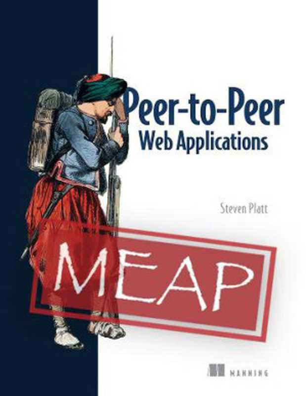 Peer-to-Peer Web Applications (MEAP V02)（Steven Platt）（Manning Publications 2023）