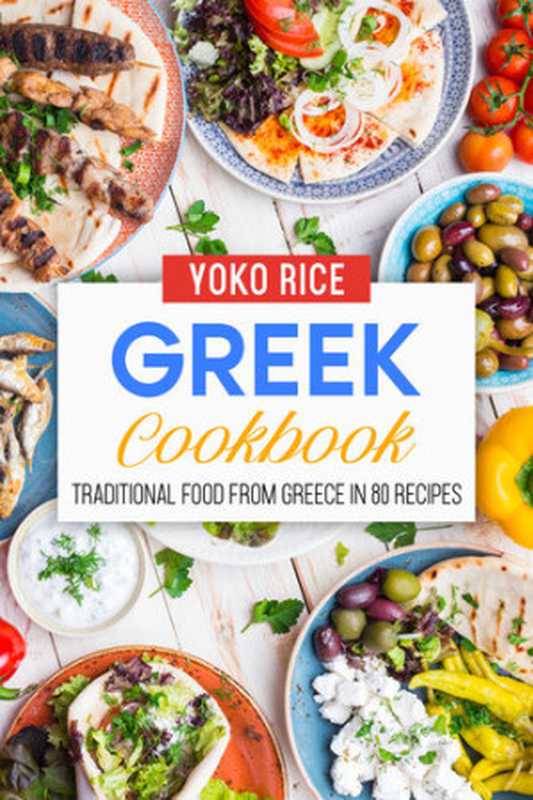 Greek Cookbook： Traditional Food From Greece In 80 Recipes（Yoko Rice）（2021）