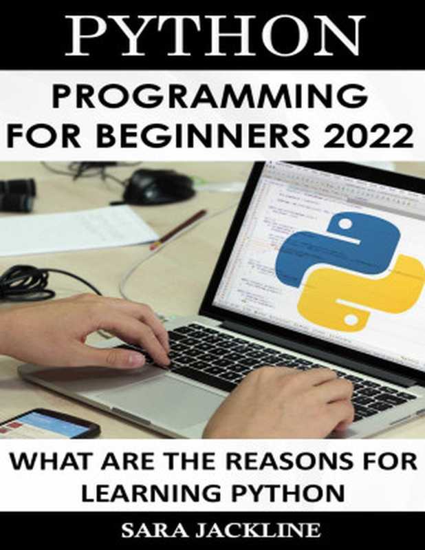 Python Programming For Beginners 2022： What Are The Reasons For Learning Python（SARA JACKLINE）（UNKNOWN 2022）