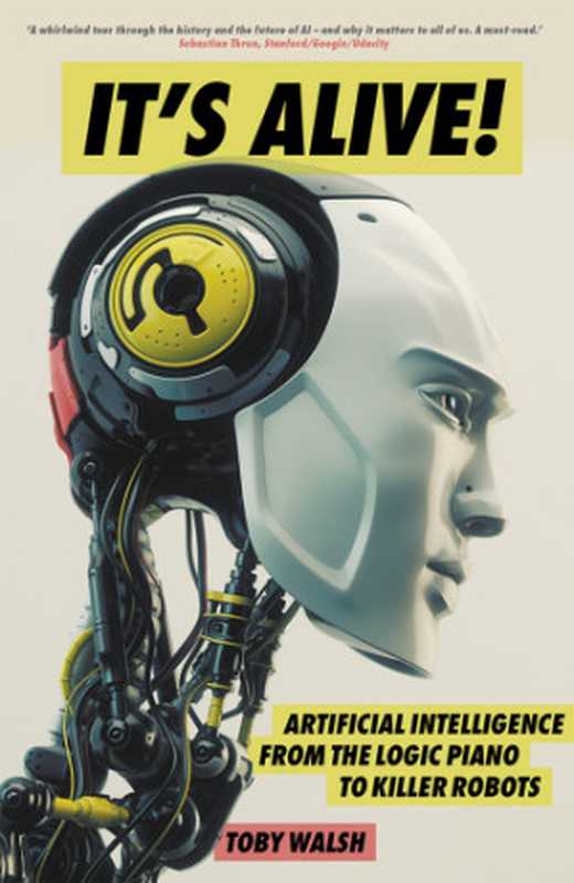 It’s Alive! Artificial Intelligence from the Logic Piano to Killer Robots（Toby Walsh）（Black Inc. 2017）