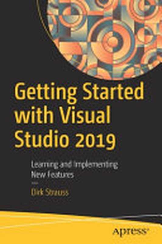 Getting Started with Visual Studio 2019： Learning and Implementing New Features（Dirk Strauss）（Apress 2020）