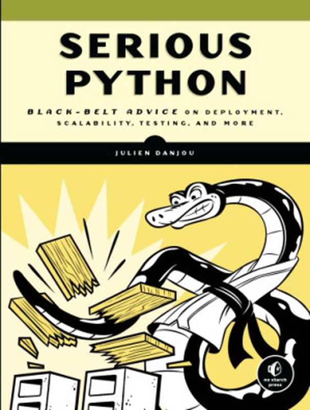 Serious Python： Black-Belt Advice on Deployment， Scalability， Testing， and More（Julien Danjou）（No Starch Press 2019）