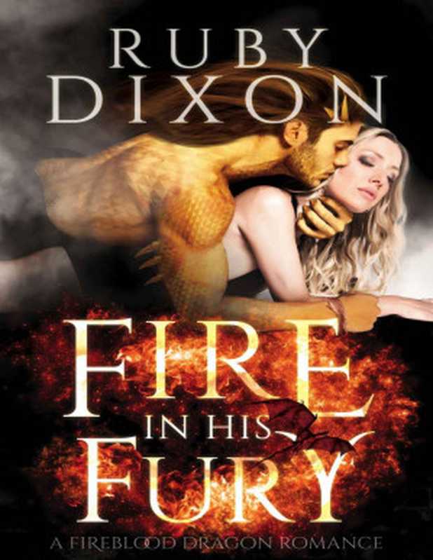 Fire in His Fury： A Post-Apocalyptic Dragon Romance (Fireblood Dragons Book 4)（Ruby Dixon [Dixon， Ruby]）（Ruby Dixon 2018）