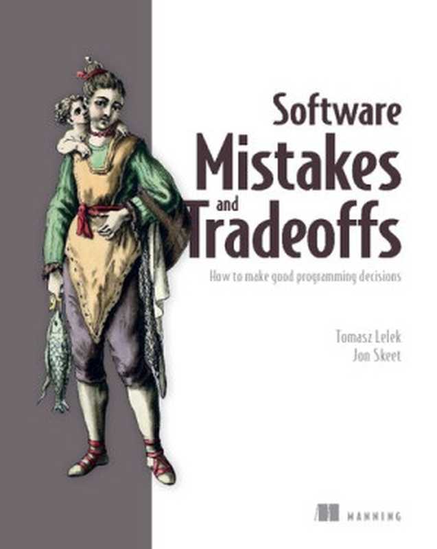 Software Mistakes and Tradeoffs： How to make good programming decisions（Tomasz Lelek， Jon Skeet）（Manning Publications 2022）