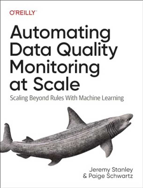 Automating Data Quality Monitoring： Scaling Beyond Rules with Machine Learning（Jeremy Stanley， Paige Schwartz）（O