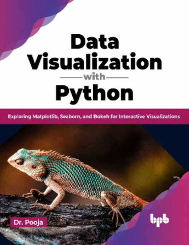 Data Visualization with Python： Exploring Matplotlib， Seaborn， and Bokeh for Interactive Visualizations（Dr. Pooja）（BPB Online 2023）