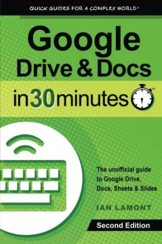 Google Drive & Docs in 30 minutes ： the unofficial guide to Google Drive， Docs， Sheets & Slides（Lamont， Ian）（In 30 Minutes Guides;I30 Media Corporation 2016）