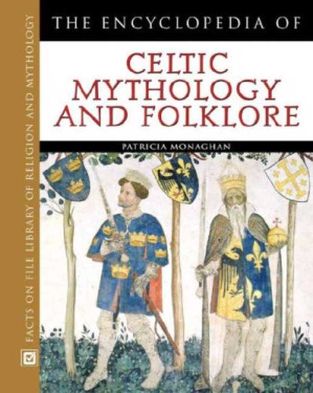 The Encyclopedia of Celtic Mythology and Folklore（Patricia Monaghan）（Facts on File 2004）