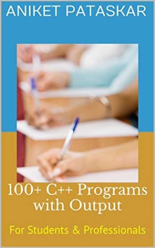 100+ C++ Programs with Output： For Students & Professionals（Aniket Pataskar）