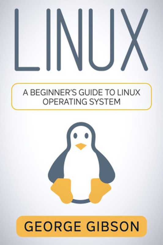 Linux： A Beginner’s Guide to Linux Operating System（George Gibson）（2023）