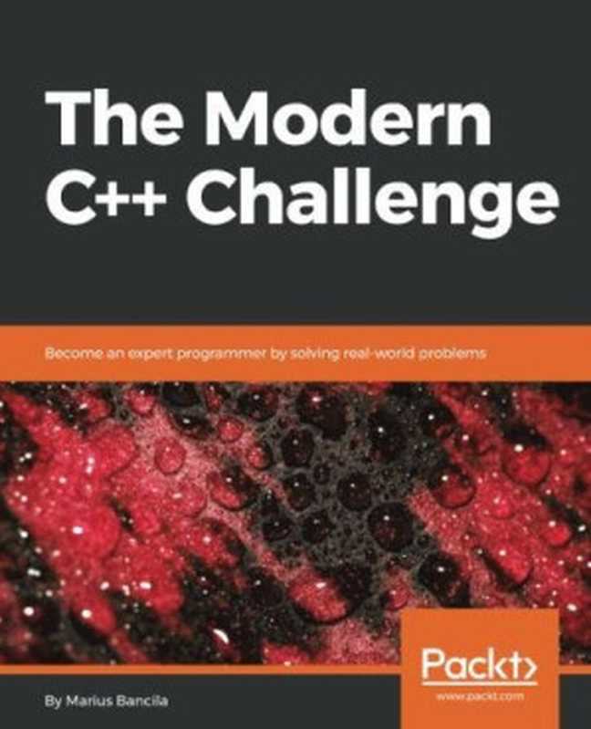 The Modern C++ Challenge： Become an expert programmer by solving real-world problems（Marius Bancila）（Packt Publishing 2018）