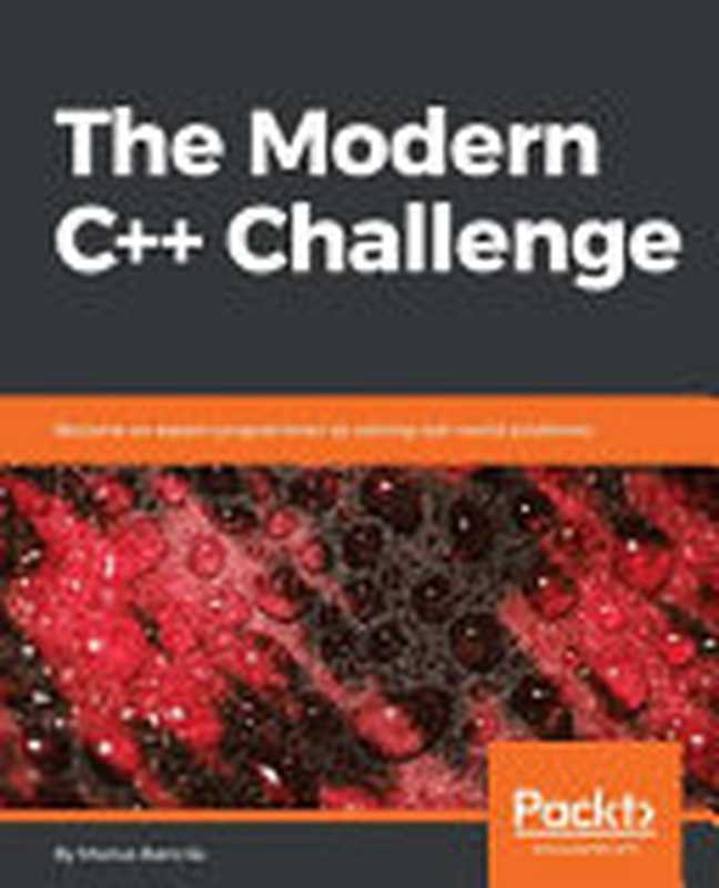 The Modern C++ Challenge： Become an expert programmer by solving real-world problems（Marius Bancila）（Packt Publishing 2018）