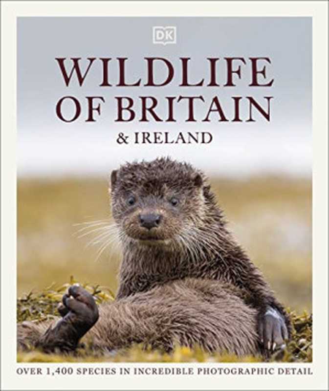 Wildlife of Britain and Ireland： Over 1，400 Species in Incredible Photographic Detail（DK）（DK 2022）