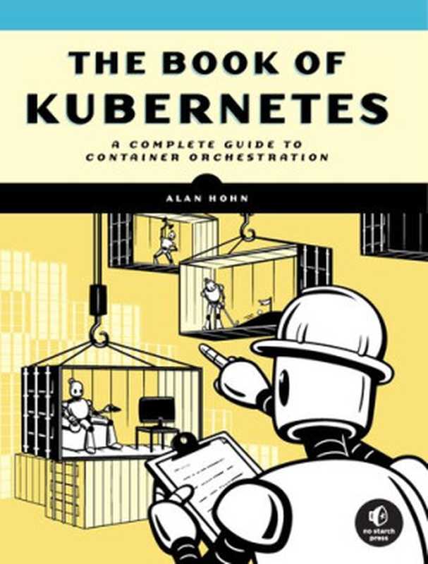 The Book of Kubernetes - A Complete Guide to Container Orchestration（Alan Hohn）（No Starch Press 2022）