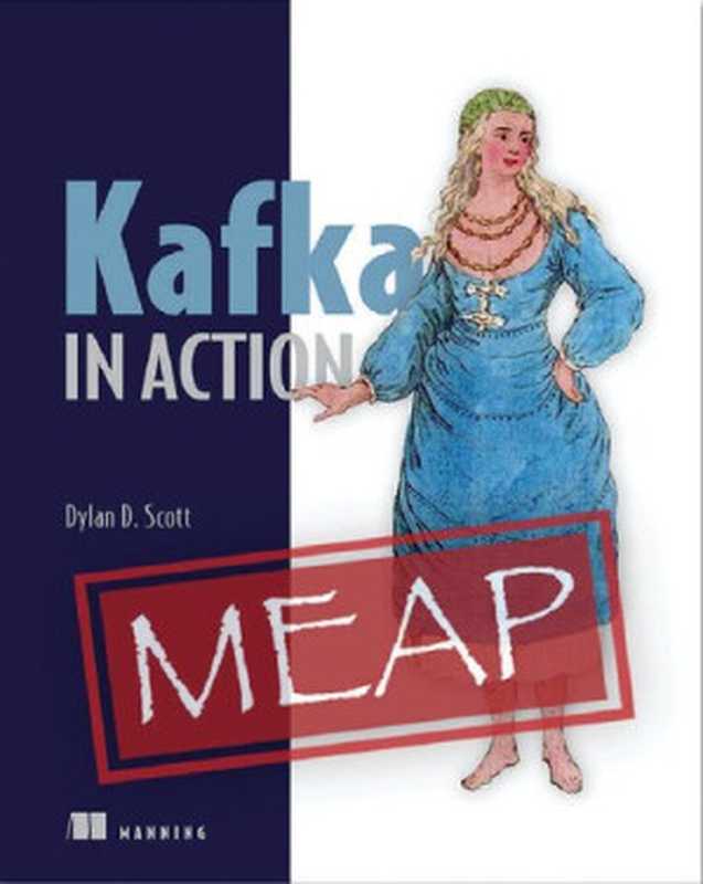 Kafka in Action (MEAP V12)（Dylan D. Scott; Viktor Gamov; Dave Klein）（Manning Publications 2020）