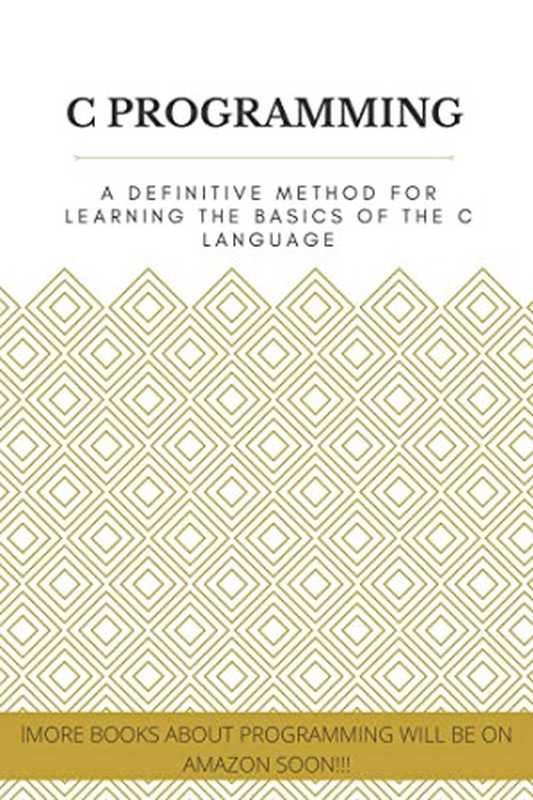 C PROGRAMMING： A definitive method for learning the basics of the C language（isiak， Al-ameen & isiak， Al-ameen）（2022）