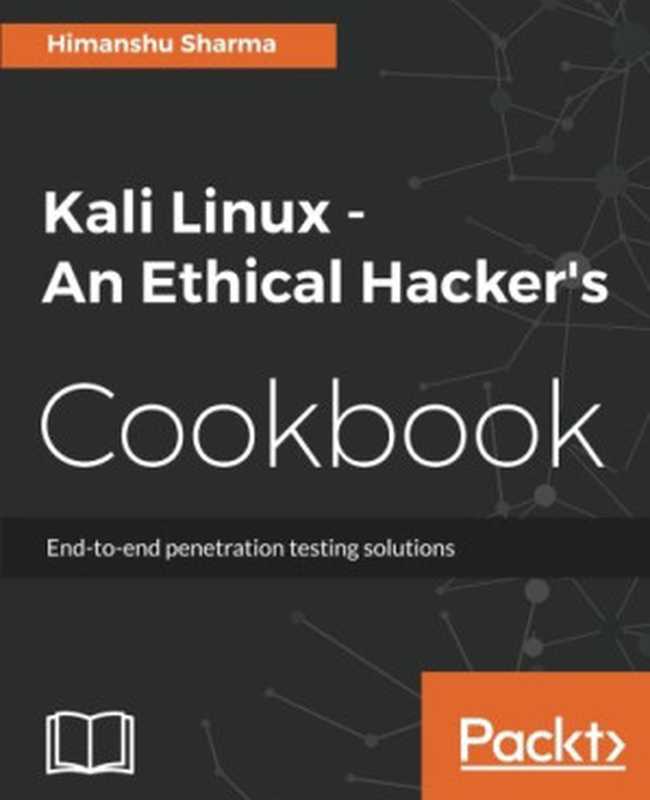 Kali Linux - An Ethical Hacker’s Cookbook（Himanshu Sharma）（Packt Publishing 2017）