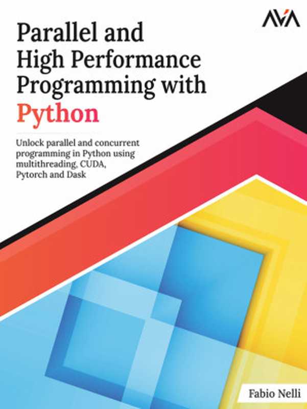 Parallel and High Performance Programming with Python： Unlock parallel and concurrent programming in Python（Fabio Nelli）（Orange Education Pvt Ltd， AVA™ 2023）