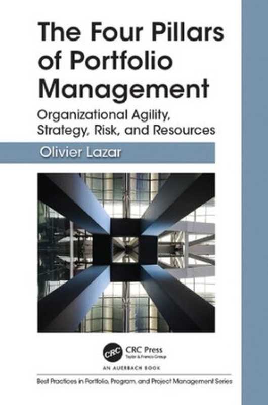 The four pillars of portfolio management ： organizational agility， strategy， risk， and resources（Olivier Lazar）（Auerbach Publications 2019）