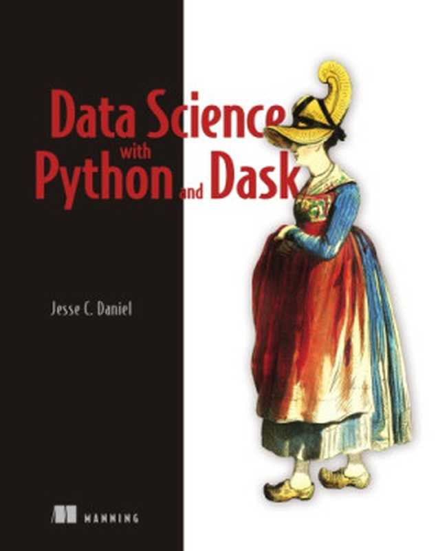 Data Science With Python And Dask（Jesse C. Daniel）（Manning Publications 2019）