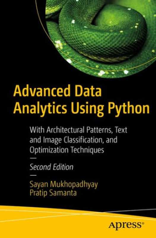 Advanced Data Analytics Using Python ： With Architectural Patterns， Text and Image Classification， and Optimization Techniques（Sayan Mukhopadhyay; Pratip Samanta）（Apress 2023）