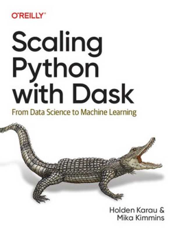 Scaling Python with Dask： From Data Science to Machine Learning（Holden Karau， Mika Kimmins）（O