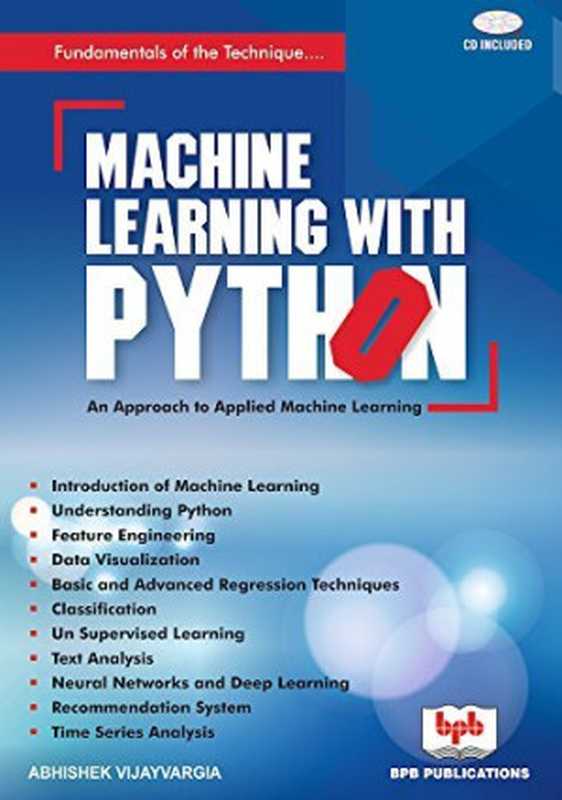 Machine Learning with Python： Design and Develop Machine Learning and Deep Learning Technique using real world code examples（Abhishek Vijayvargia）（BPB Publications 2019）