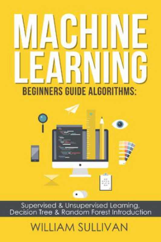 Machine Learning For Beginners： Algorithms， Decision Tree & Random Forest Introduction（William Sullivan）（2017）