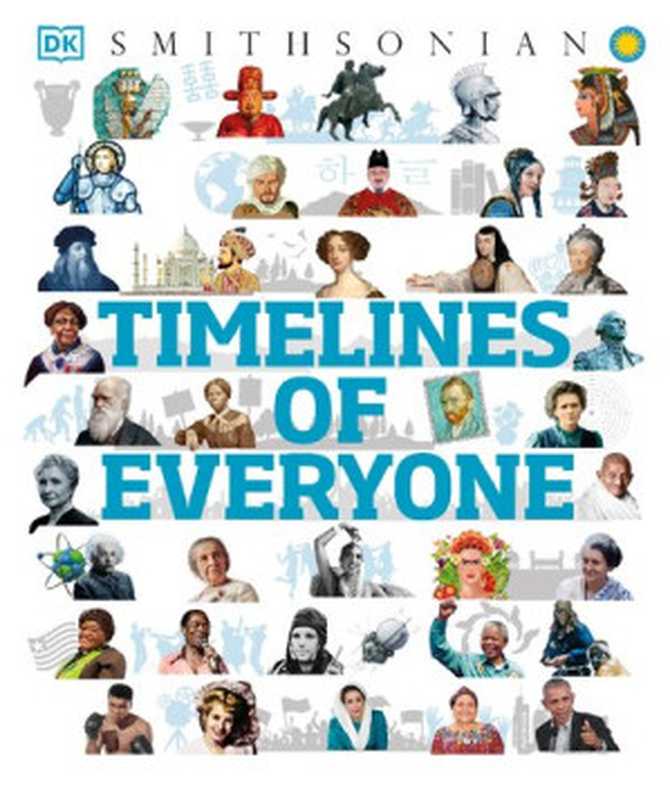 Timelines of Everyone  From Cleopatra and Confucius to Mozart and Malala（DK  Smithsonian）（DK Children 2020）