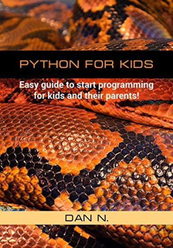 Python for Kids： Easy guide to start programming for kids and their parents!（Dan N.）