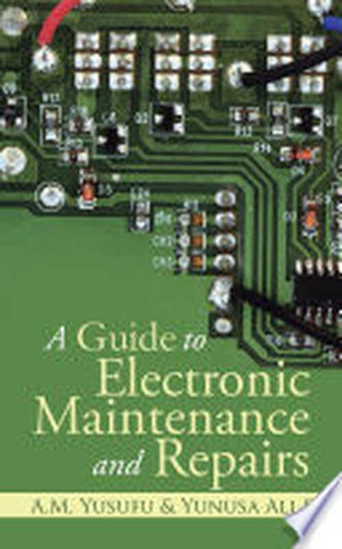 A Guide to Electronic Maintenance and Repairs（A. M. Yusufu， Yunusa Ali Sai’d）（Partridge Publishing Singapore 2014）