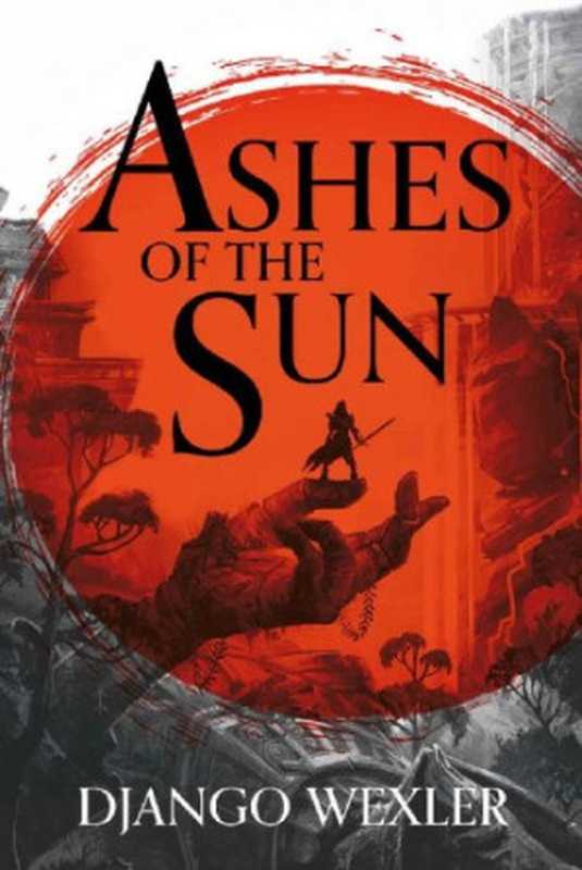 Ashes of the Sun（Django Wexler）（Head of Zeus 2020）