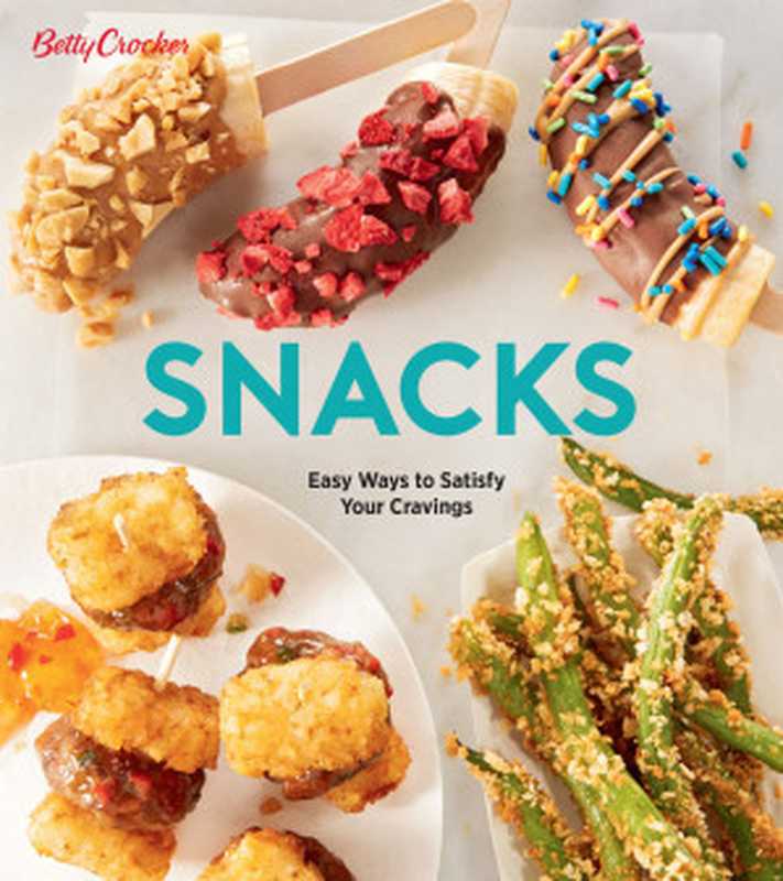 Betty Crocker Snacks： Easy Ways to Satisfy Your Cravings（Betty Crocker）（Harvest 2021）