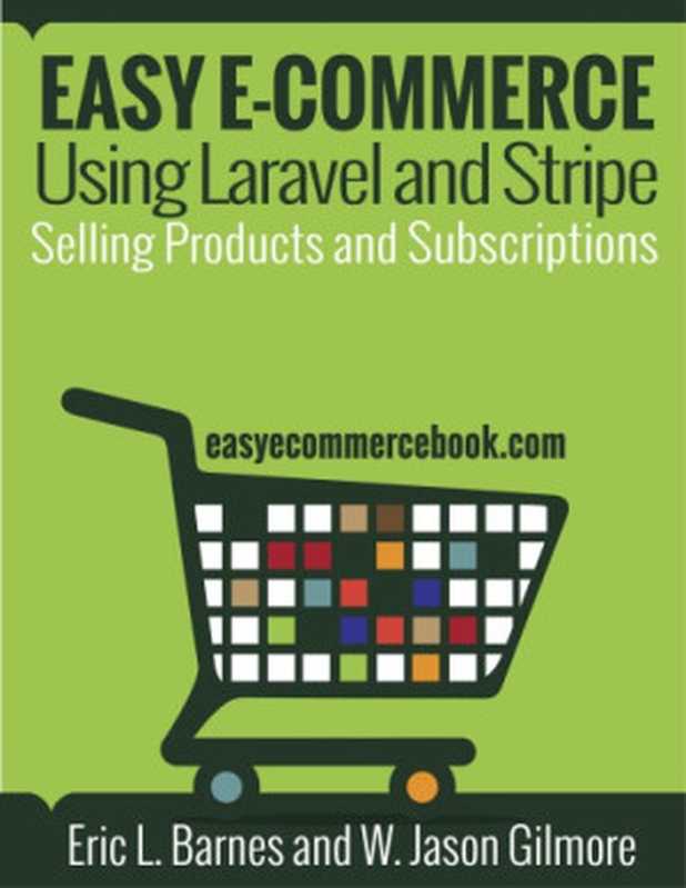 Easy E-Commerce Using Laravel and Stripe（W. Jason Gilmore， Eric L. Barnes）（Learnpub 2015）