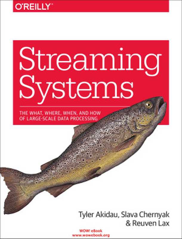 Streaming Systems（Tyler Akidau; Slava Chernyak; Reuven Lax & Slava Chernyak & Reuven Lax）（2019）