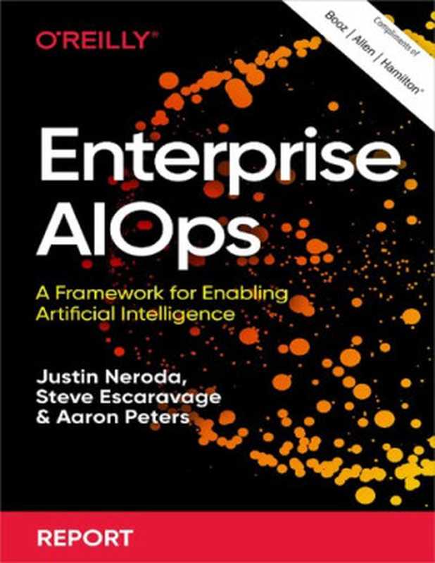 Enterprise AIOps (a collaboration between O’Reilly and Booz Allen Hamilton.（Justin Neroda; Steve Escaravage; Aaron Peters）（O