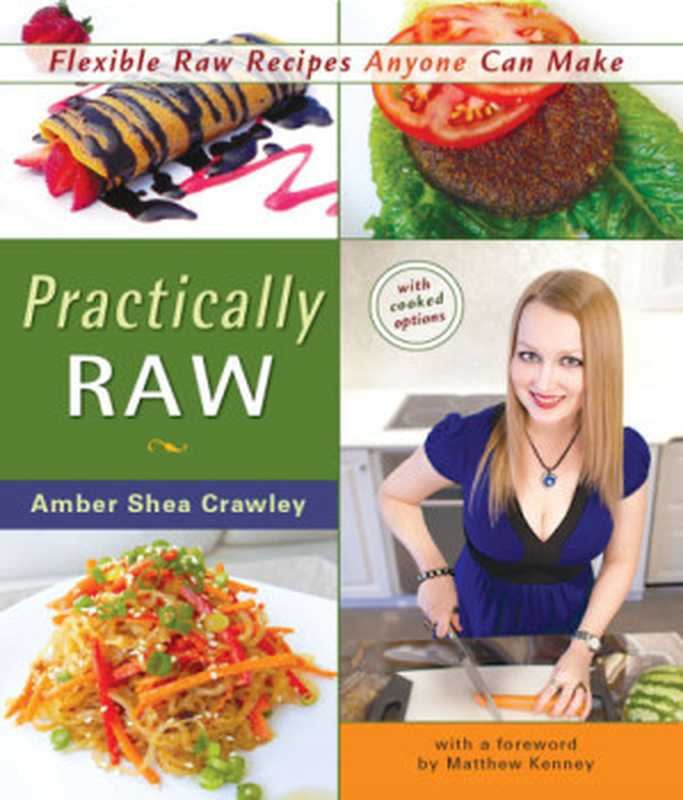 Practically raw： flexible raw recipes anyone can make（Crawley， Amber Shea）（Vegan Heritage Press 2012）