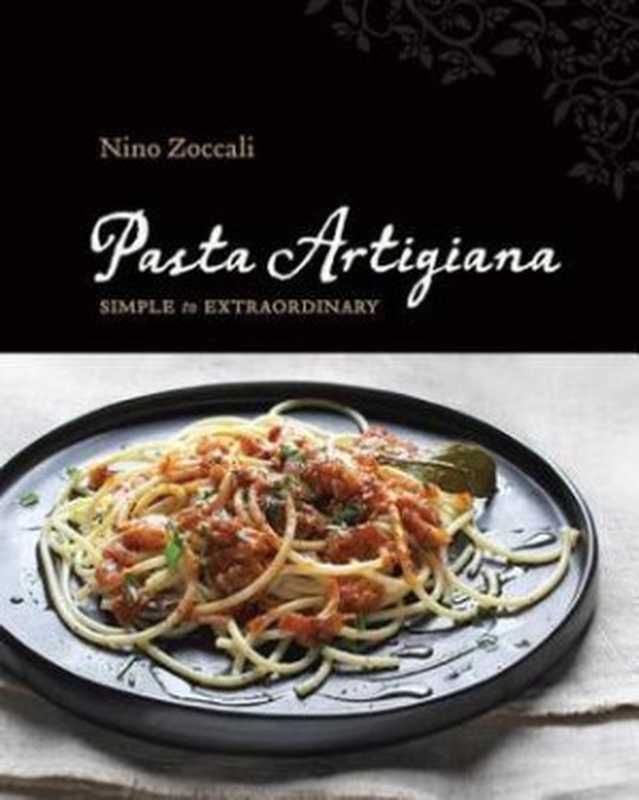 Pasta artigiana： simple to extraordinary（Zoccali， Nino）（Murdoch Books;Allen & Unwin 2012）