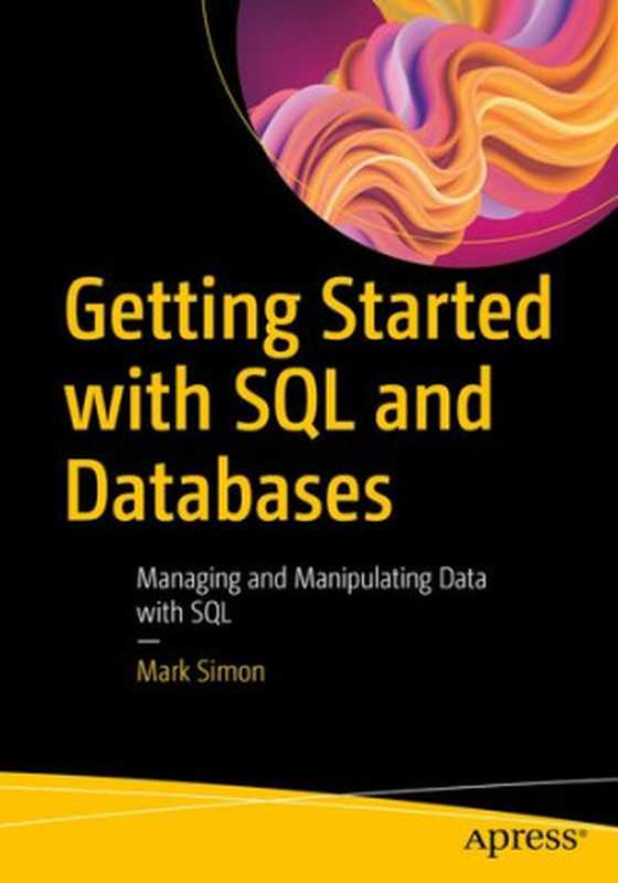 Getting Started with SQL and Databases： Managing and Manipulating Data with SQL（Mark Simon）（Apress 2023）