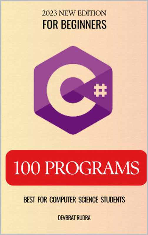 100 C# Program Examples   C# Programming Book For Beginners（Rudra， Devbrat）（2023）