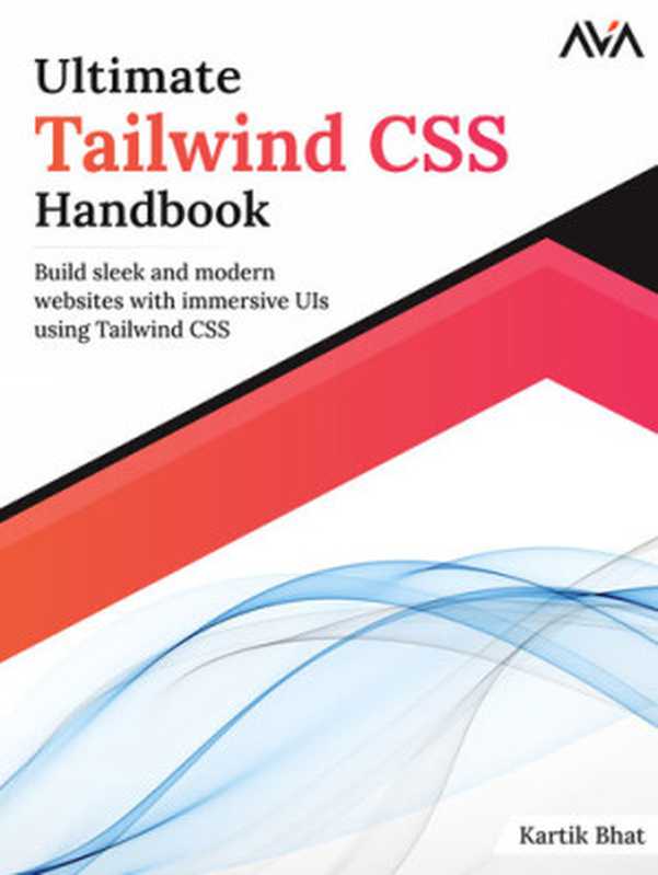 Ultimate Tailwind CSS Handbook： Build sleek and modern websites with immersive UIs using Tailwind CSS [Team-IRA]（Kartik Bhat）（Orange Education Pvt Ltd 2023）