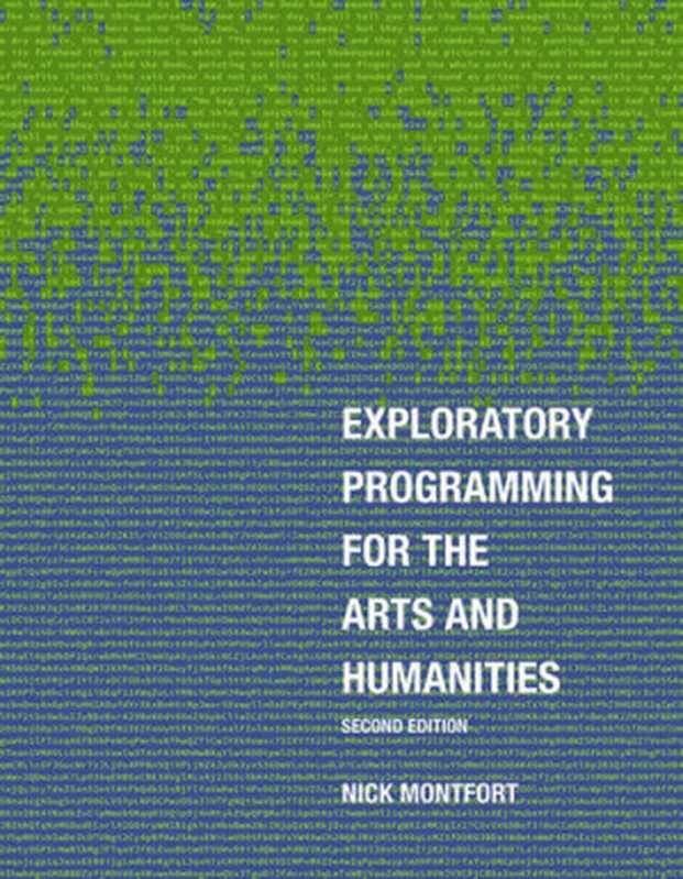 Exploratory Programming for the Arts and Humanities， second edition（Nick Montfort）（The MIT Press 2021）