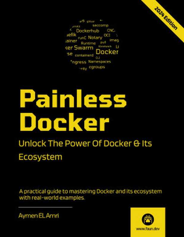 Painless Docker： Unlock the Power of Docker and its Ecosystem， 2024 Edition（Aymen El Amri @eon01）（Leanpub 2024）