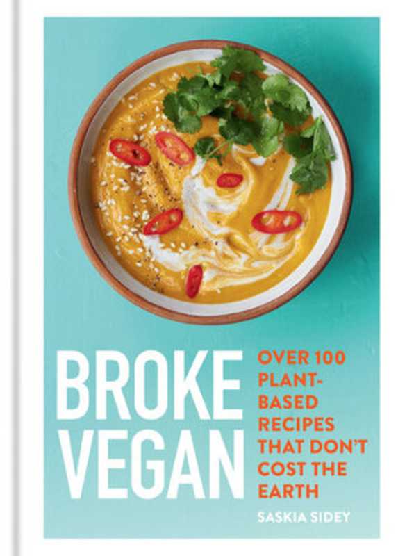 Broke Vegan ： Over 100 Plant-Based Recipes That Don