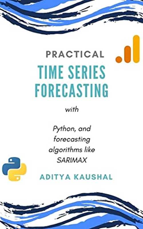 An Overview of Practical Time Series Forecasting Using Python： Forecast AirQuality Using Algorithms Like SARIMAX（Aditya Kaushal [Kaushal， Aditya]）（#PrB.rating#0.0 2021）