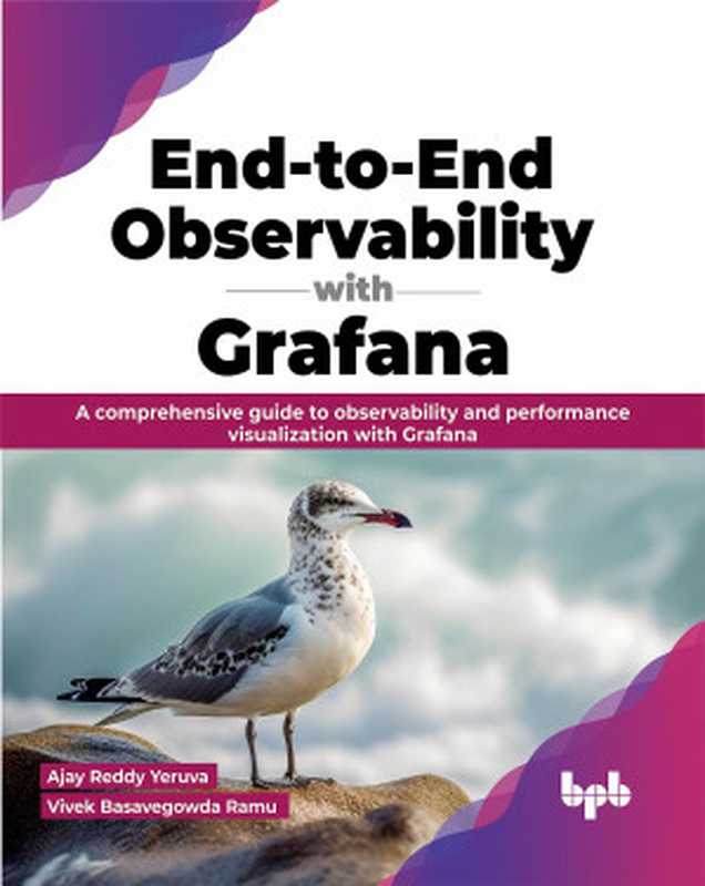 End-to-End Observability with Grafana： A comprehensive guide to observability and performance visualization with Grafana（Ajay Reddy Yeruva， Vivek Basavegowda Ramu）（BPB Publications 2023）