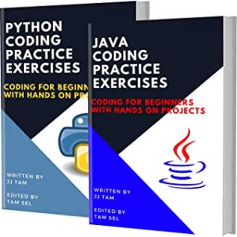 JAVA AND PYTHON CODING PRACTICE EXERCISES： Coding for Beginners（Jj Tam [Tam， Jj]）（#PrB.rating#0.0 2021）